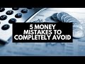 5 Money Mistakes To Completely Avoid