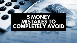 5 money mistakes to completely avoid