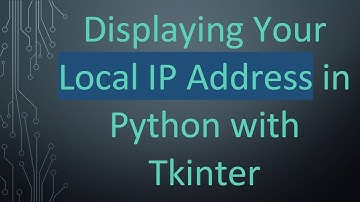 Displaying Your Local IP Address in Python with Tkinter