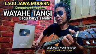 WAYAHE TANGI Lagu Jawa Modern ⁉️ Karya Sendiri Belum Banyak orang tahu 
