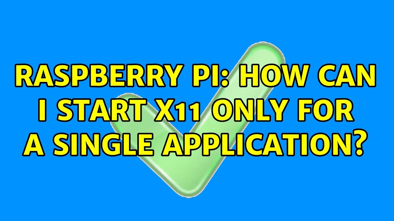 Raspberry Pi: How can I start X11 only for a single application? (2 ...
