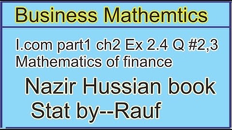 q2,3 ex2.4 business math i.com part1 ch2/Nazir Hussain Book/Mathematics of finance/stats rauf