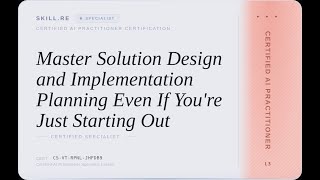 Certified AI Practitioner: Master Solution Design and Implementation Planning -- Even If You're J...