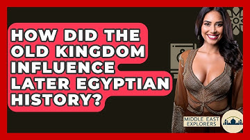 How Did The Old Kingdom Influence Later Egyptian History? - Middle East Explorers