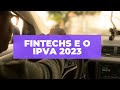 Estas fintechs possibilitam pagamento do IPVA 2023 parcelado no cartão de crédito