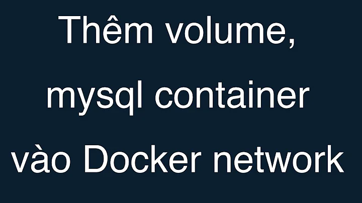 15-Thêm volume, mysql container,Python Container vào Docker Network