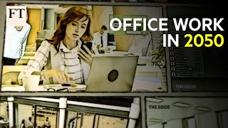 How will we work in 2050? | FT