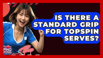 Is There A Standard Grip For Topspin Serves? - Ping Pong Prodigy
