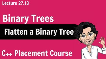 Flatten a Binary Tree | C++ Placement Course | Lecture 27.13