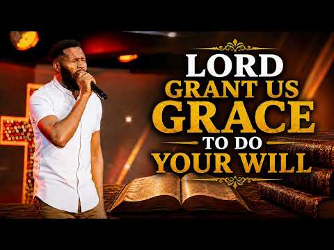 LORD GRANT US  GRACE TO DO YOUR  WILL || JOHN OCHWO