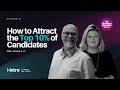 How to Attract the Top 10% of Candidates