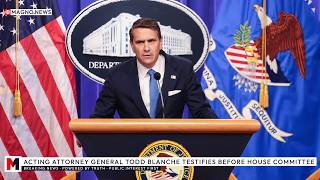 🇺🇸 Attorney General Todd Blanche Faces Hysterical Democrats in House Hearing [LIVE]