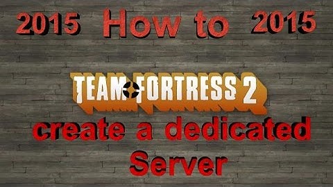 [NEW]How to make a Team Fortress 2 Server (SteamPipe) 2016 Newest (UPDATED)
