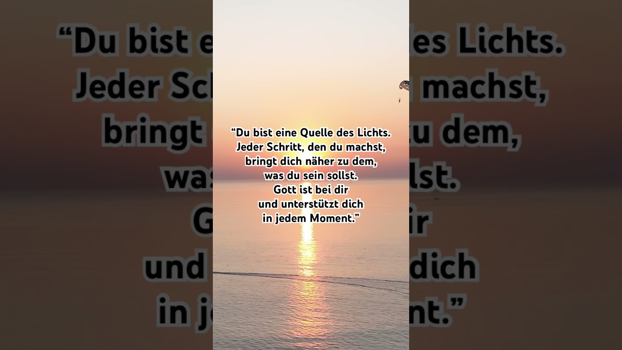 Du bist auf dem richtigen Weg. Glaube an dich und dein Licht, Gott ist bei dir.