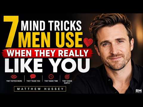 7 Mind Tricks Men Use When They Really Like You | Matthew Hussey
