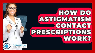 How Do Astigmatism Contact Prescriptions Work? - Optometry Knowledge Base