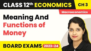 Meaning And Functions of Money - Money and Banking | Class 12 Macroeconomics