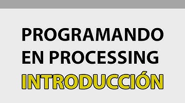 Programando en Processing - INTRODUCCIÓN
