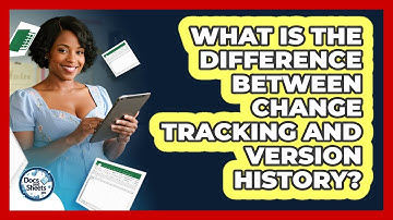 What Is The Difference Between Change Tracking And Version History? - Docs and Sheets Pro