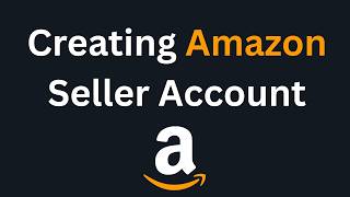 How to Create Amazon Seller Account Step by Step — Complete Course Part 2