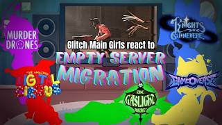 Glitch Main Girls react to "Empty Server: Migration"