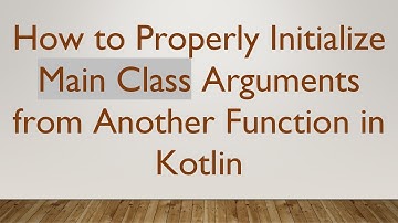 How to Properly Initialize Main Class Arguments from Another Function in Kotlin