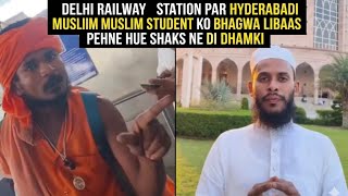 Delhi Railway Station Par Hyderabadi Muslim Student Ko Bhagwa Libaas Pehne Hue Shaks Ne Di Dhamki