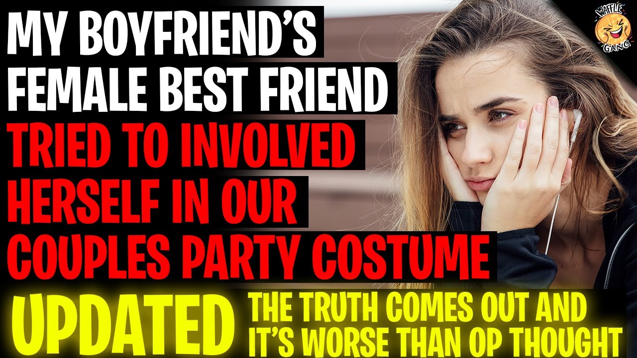 My Boyfriends Female Best Friend Tried To Involve Herself In Our