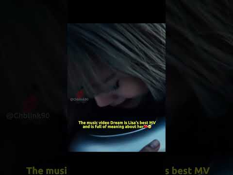 The Music Video Dream Is Lisa S Best MV And Is Full Of Meaning About Her Lisa Blackpink