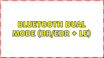 Bluetooth dual mode (BR/EDR + LE)