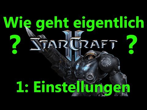 Introduction and Settings| Episode 1 | Wie geht eigentlich Starcraft 2? [German/Tutorial]