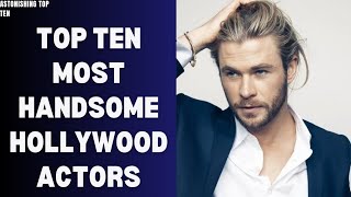 TOP TEN MOST HANDSOME HOLLYWOOD ACTORS❤#youtube#viral#trending#top10