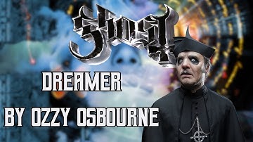 What if GHOST wrote " Dreamer" by Ozzy Osbourne...