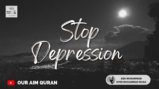 Stop Depression | The best cure for depression and anxiety | Abu Muhammad Syed Muhammad Musa