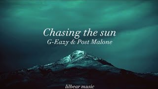 G-Eazy \& Post Malone - Chasing the sun (Lyrics)