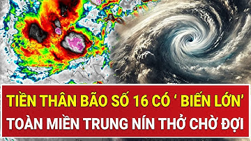 Tiền thân bão số 16 có ‘ biến lớn’: Toàn miền Trung nín thở chờ đợi, biển động dữ dội
