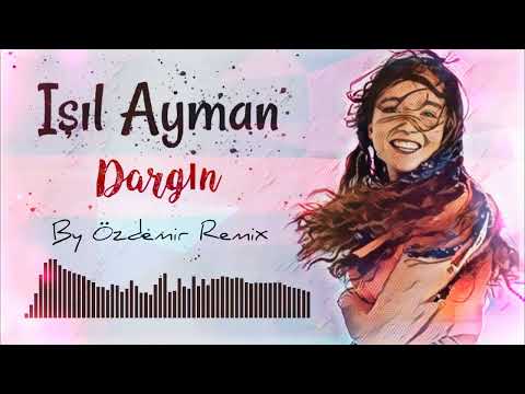 Işıl Ayman - Dargın ( By Özdemir Remix )