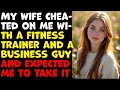 My Wife Cheated on Me with a Fitness Guy and Expected Me to Take It | Cheating Wife Story