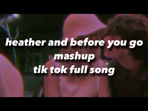 Heather X Before You Go Mashup Tik Tok Full Song Youtube