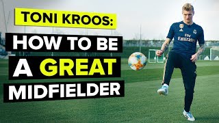 Toni Kroos teaches YOU how to be a GREAT midfielder