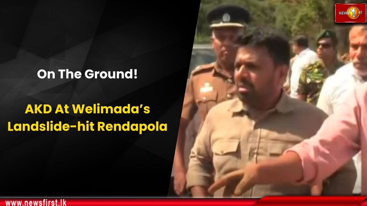 On The Ground! AKD At Welimada’s Landslide-hit Rendapola