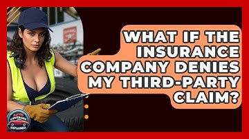 What If The Insurance Company Denies My Third-Party Claim? - Auto Coverage Explained