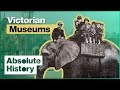 The Victorian Obsession With Museums | How The Victorians Built Britain | Absolute History
