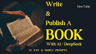 How DeepSeek Helped Me Write And Publish A Book With 12 Simple Prompts - HowToDo