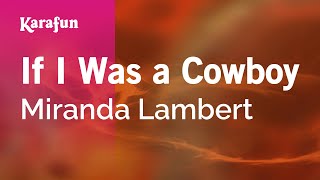 If I Was a Cowboy - Miranda Lambert | Karaoke Version | KaraFun