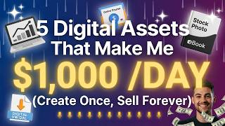 5 Digital Assets That Make Me $1,000/Day (Create Once, Sell Forever)