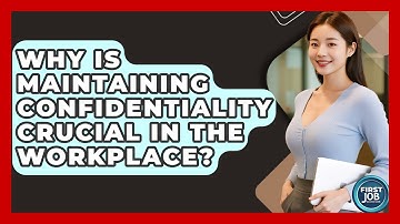 Why Is Maintaining Confidentiality Crucial In The Workplace? - First Job Success Guide