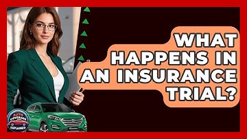 What Happens In An Insurance Trial? - Auto Coverage Explained