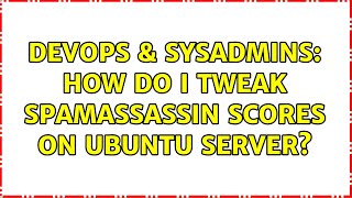 DevOps & SysAdmins: How do I tweak spamassassin scores on Ubuntu Server?