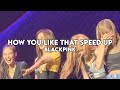 Blackpink - How You Like That Türkçe Çeviri (speed up/hızlı versiyon)